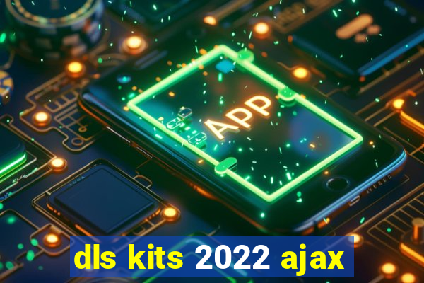 dls kits 2022 ajax